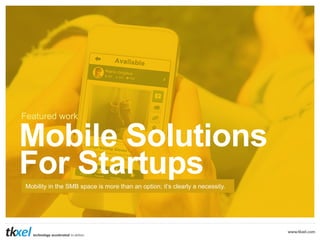 Featured work

Mobile Solutions
For Startups
Mobility in the SMB space is more than an option; it’s clearly a necessity.

 
