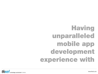 Having
unparalleled
mobile app
development
experience with

 