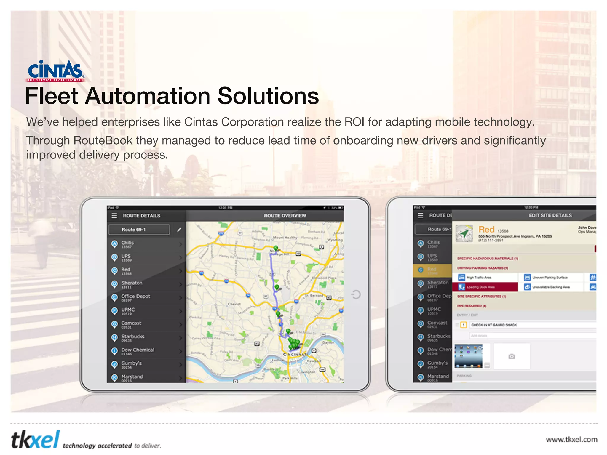 Fleet Automation Solutions
We’ve helped enterprises like Cintas Corporation realize the ROI for adapting mobile technology.
Through RouteBook they managed to reduce lead time of onboarding new drivers and significantly
improved delivery process.

 