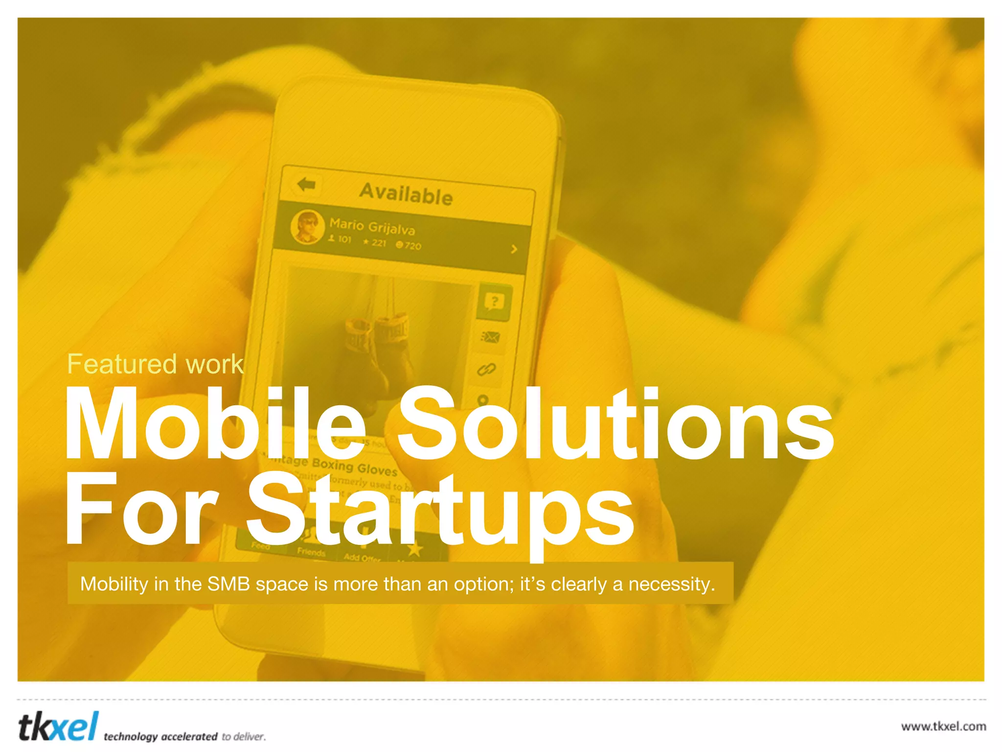 Featured work

Mobile Solutions
For Startups
Mobility in the SMB space is more than an option; it’s clearly a necessity.

 