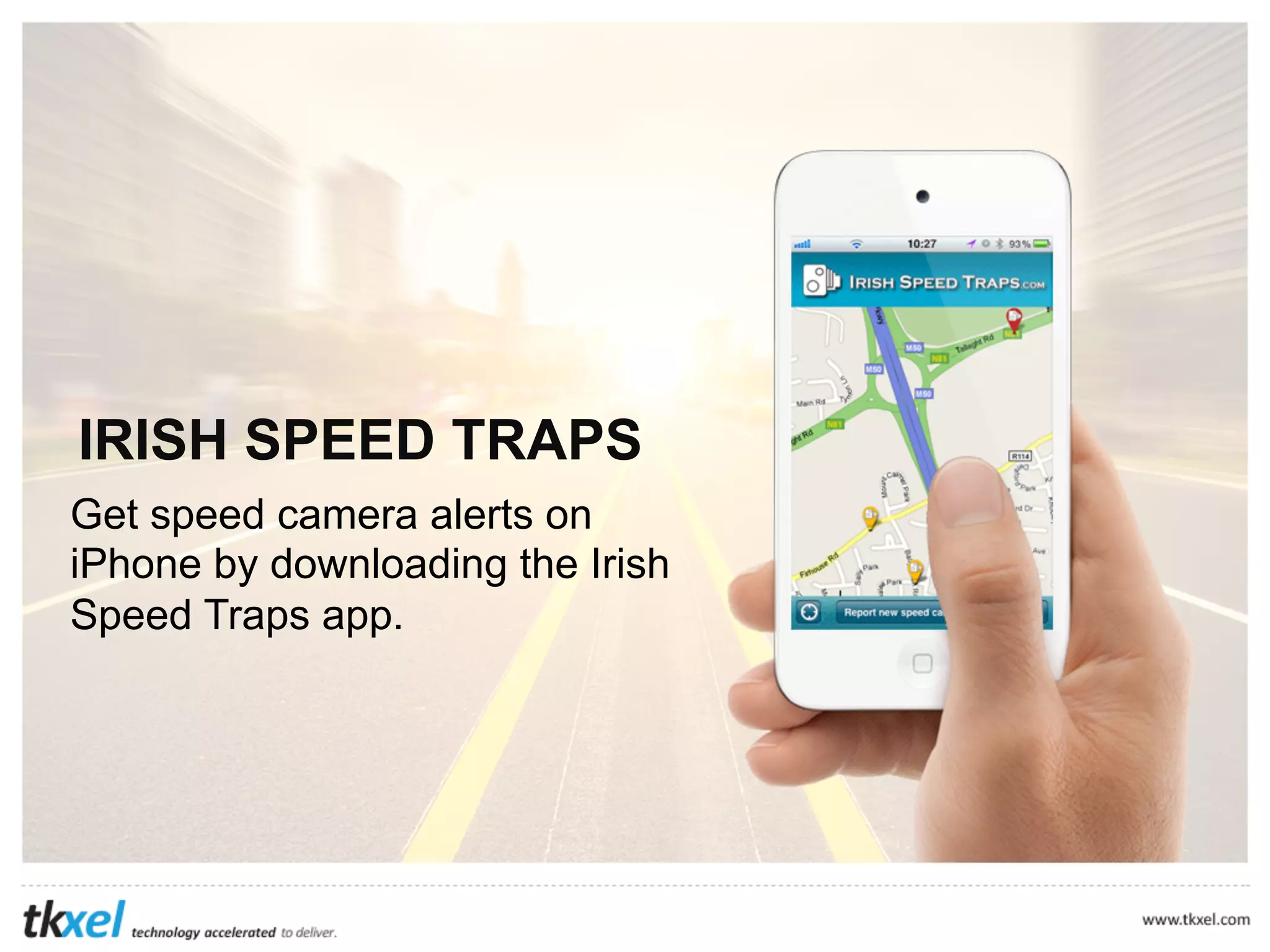 IRISH SPEED TRAPS
Get speed camera alerts on
iPhone by downloading the Irish
Speed Traps app.

 