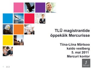 TLÜ magistrantide õppekäik Mercurisse Tiina-Liina Märtsoo kaido vestberg 5. mai 2011  Mercuri kontor 