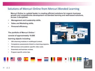 Solutions of Mercuri Online  from Mercuri Blended Learning <ul><li>Mercuri Online is a global leader in creating efficient...