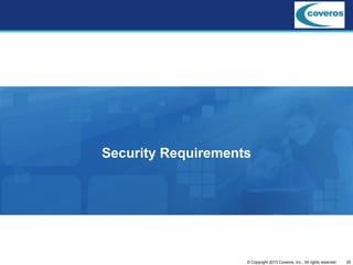 20© Copyright 2013 Coveros, Inc.. All rights reserved.
Security Requirements
 