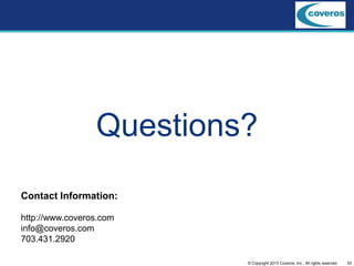 53© Copyright 2013 Coveros, Inc.. All rights reserved.
Questions?
Contact Information:
http://www.coveros.com
info@coveros.com
703.431.2920
 