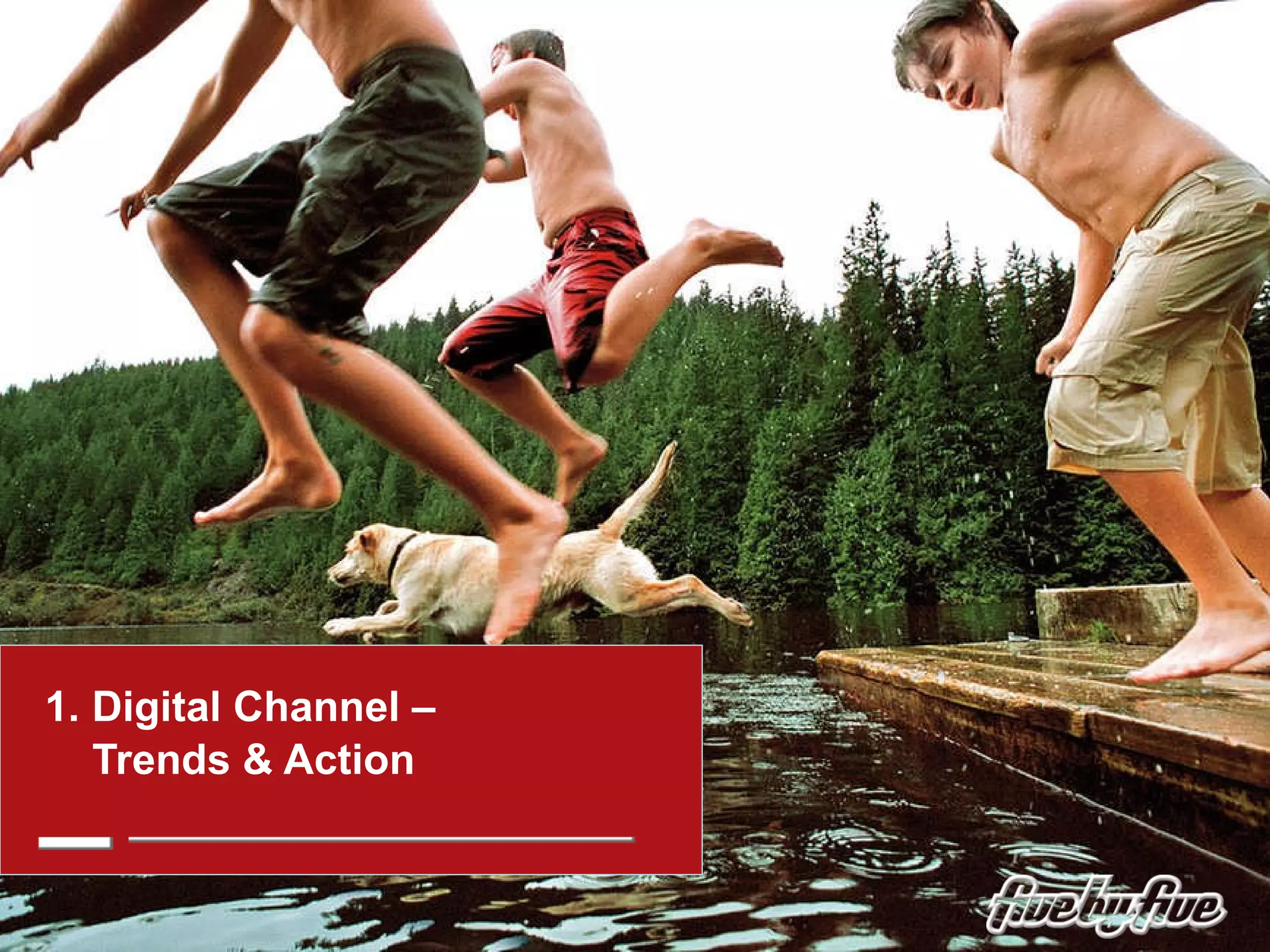 1. Digital Channel –    Trends & Action 