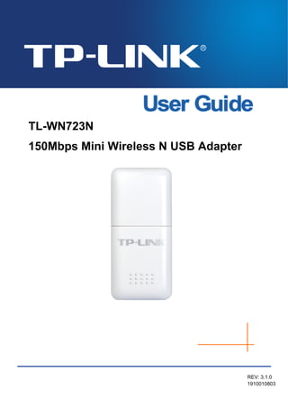 TL-WN723N 
150Mbps Mini Wireless N USB Adapter 
REV: 3.1.0 
1910010803  