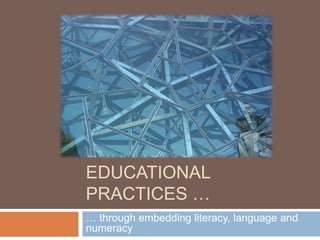 Enhancing educational practices … … through embedding literacy, language and numeracy 