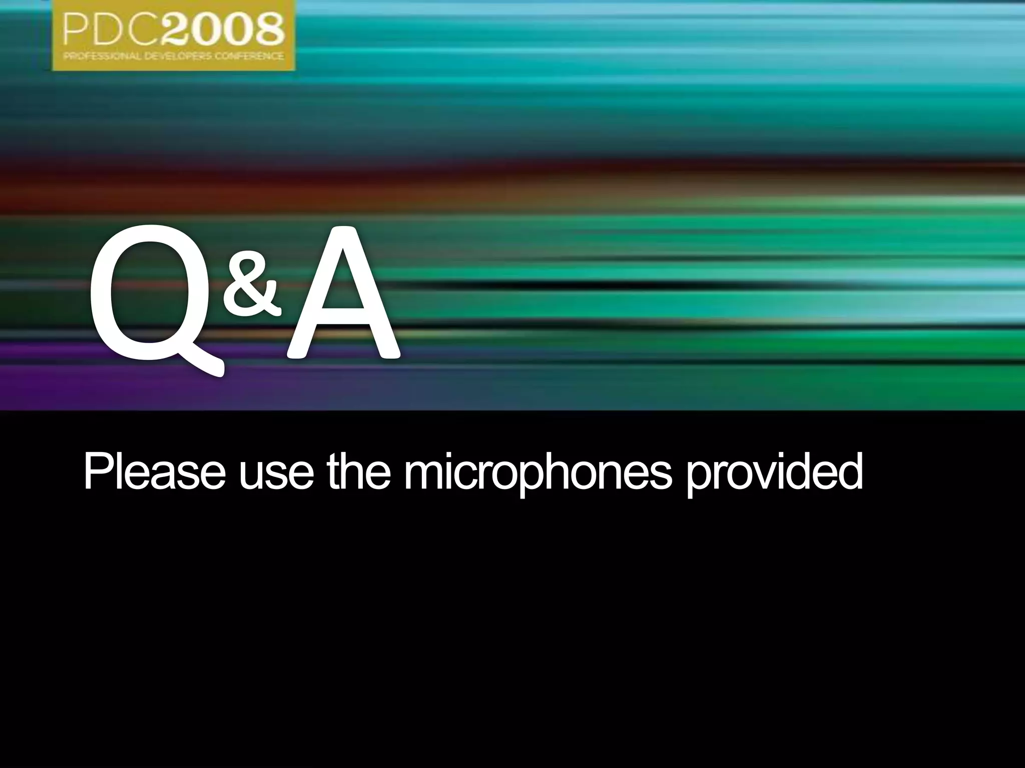 Evals & RecordingsPlease fill out your evaluation for this session at:This session will be available as a recording at:www.microsoftpdc.com