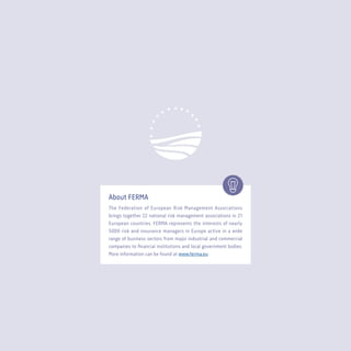 02
About FERMA
The Federation of European Risk Management Associations
brings together 22 national risk management associa...