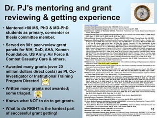 • Mentored >80 MS, PhD & MD-PhD
students as primary, co-mentor or
thesis committee member.
• Served on 90+ peer-review grant
panels for NIH, DoD, AHA, Komen
Foundation, US Army, Air Force &
Combat Casualty Care & others.
• Awarded many grants (over 20
million dollars direct costs) as PI, Co-
Investigator or Institutional Training
Program Director!
• Written many grants not awarded;
some triaged.
• Knows what NOT to do to get grants.
• What to do RIGHT is the hardest part
of successful grant getting!
Dr. PJ’s mentoring and grant
reviewing & getting experience
10
 