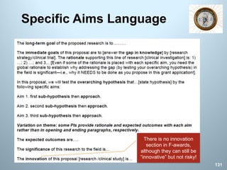 Specific Aims Language
There is no innovation
section in F-awards,
although they can still be
“innovative” but not risky!
131
 