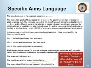 Specific Aims Language
There is no innovation
section in F-awards,
although they can still
be “innovative” but not
risky!
118
 