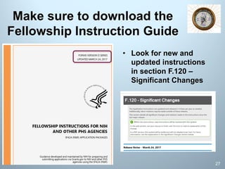 Make sure to download the
Fellowship Instruction Guide
27
• Look for new and
updated instructions
in section F.120 –
Significant Changes
 