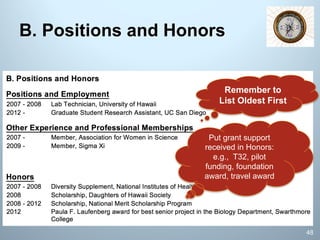 B. Positions and Honors
Remember to
List Oldest First
48
Put grant support
received in Honors:
e.g., T32, pilot
funding, foundation
award, travel award
 