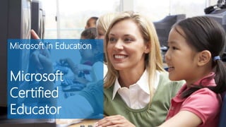 Microsoft in Education
Microsoft
Certified
Educator
 