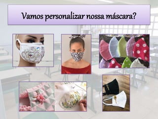 Vamos personalizar nossa máscara?
 