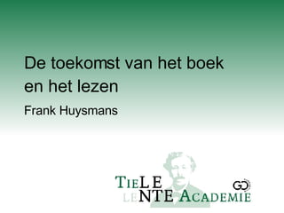 De toekomst van het boek en het lezen Frank Huysmans 