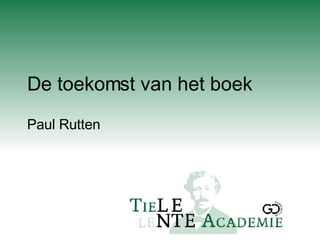 De toekomst van het boek Paul Rutten 