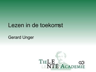Lezen in de toekomst Gerard Unger 