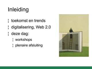Inleiding toekomst en trends digitalisering, Web 2.0 deze dag: workshops plenaire afsluiting 