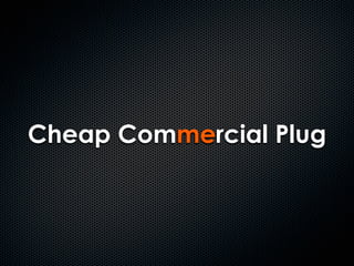 Cheap Commercial Plug
 