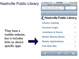 Nashville Public Library




  They have a
  mobile website,
  but it includes
  links to device
  speciﬁc apps
 