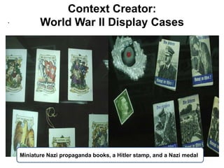 Context Creator:World War II Display Cases.Miniature Nazi propaganda books, a Hitler stamp, and a Nazi medal