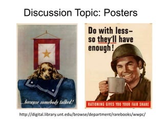 Discussion Topic: Postershttp://digital.library.unt.edu/browse/department/rarebooks/wwpc/
