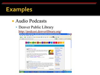    Audio Podcasts
     Denver Public Library
      http://podcast.denverlibrary.org/
 