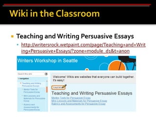    Teaching and Writing Persuasive Essays
     http://writersrock.wetpaint.com/page/Teaching+and+Writ
      ing+Persuasive+Essays/?zone=module_d1&t=anon
 