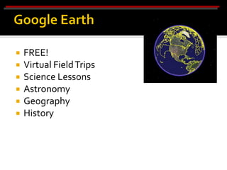    FREE!
   Virtual Field Trips
   Science Lessons
   Astronomy
   Geography
   History
 