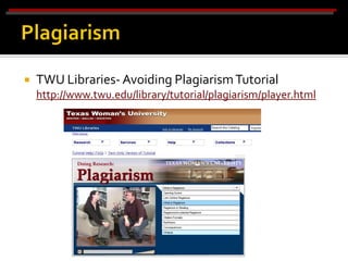    TWU Libraries- Avoiding Plagiarism Tutorial
    http://www.twu.edu/library/tutorial/plagiarism/player.html
 