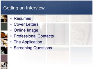 Getting an InterviewResumesCover LettersOnline ImageProfessional ContactsThe ApplicationScreening Questions