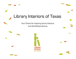 Your Choice for Inspiring Library Interiors
and World-Class Service
Library Interiors of Texas
 
