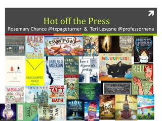 
Rosemary Chance @txpageturner & Teri Lesesne @professornana
Hot off the Press
 