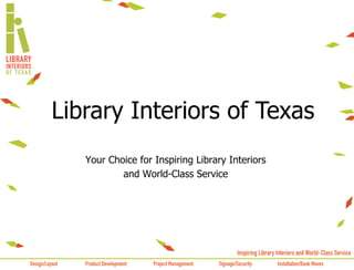 Your Choice for Inspiring Library Interiors
and World-Class Service
Library Interiors of Texas
 