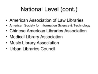 National Level (cont.) <ul><li>American Association of Law Libraries </li></ul><ul><li>American Society for Information Sc...