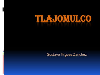 TLAJOMULCO


  Gustavo Iñiguez Zanchez
 