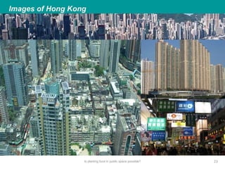 Is planting food in public space possible? 23
 