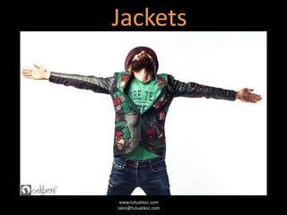 Jackets
www.tuluakkoc.com
sales@tuluakkoc.com
 