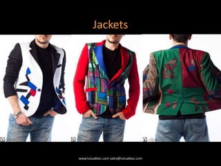 Jackets
www.tuluakkoc.com sales@tuluakkoc.com
 