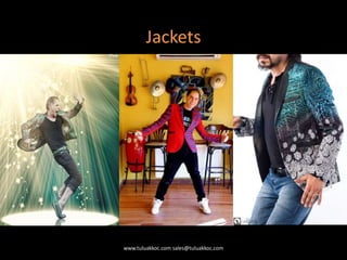 Jackets
www.tuluakkoc.com sales@tuluakkoc.com
 