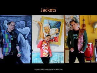 Jackets
www.tuluakkoc.com sales@tuluakkoc.com
 