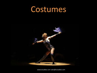 Costumes
www.tuluakkoc.com sales@tuluakkoc.com
 