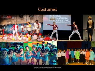 Costumes
www.tuluakkoc.com sales@tuluakkoc.com
 