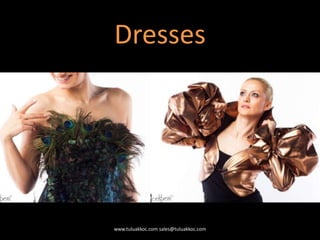 Dresses
www.tuluakkoc.com sales@tuluakkoc.com
 