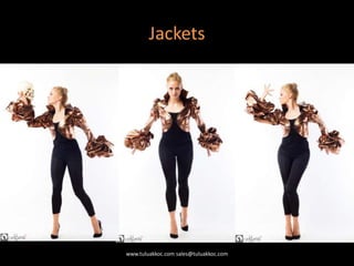 Jackets
www.tuluakkoc.com sales@tuluakkoc.com
 