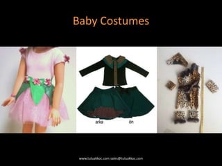 Baby Costumes
www.tuluakkoc.com sales@tuluakkoc.com
 