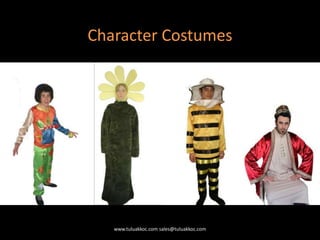 Character Costumes
www.tuluakkoc.com sales@tuluakkoc.com
 